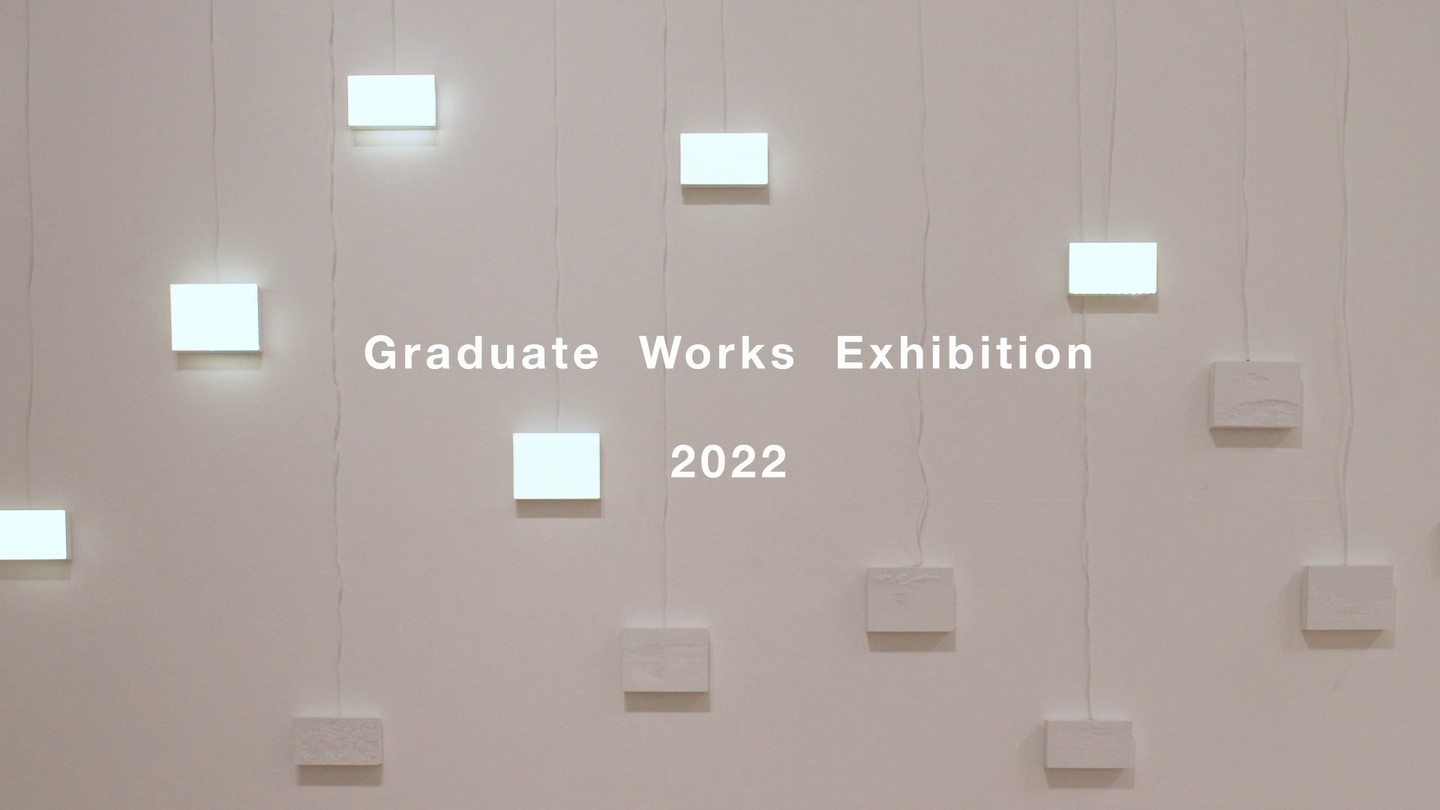 70th Tokyo University of the Arts
Graduation Works Exhibitions
Faculty of Fine Arts
Graduate School of Fine Arts Master’s Program
January 28th – February 2nd, 2022

Directed and Produced by Lemmart x NOUS CREATIVE